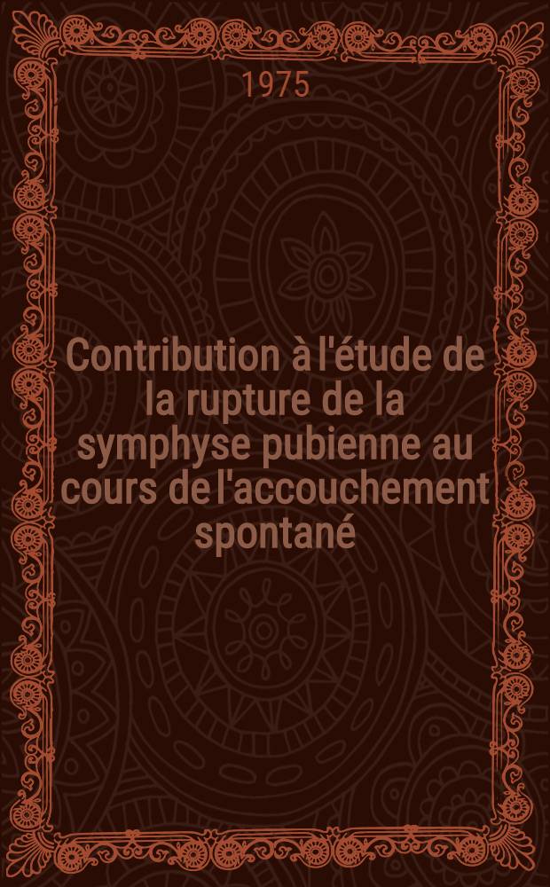 Contribution à l'étude de la rupture de la symphyse pubienne au cours de l'accouchement spontané : À propos d'un cas : Thèse ..