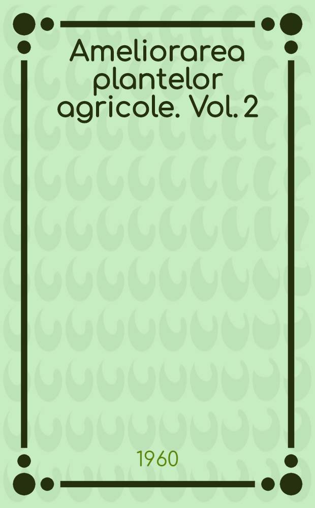 Ameliorarea plantelor agricole. [Vol.] 2 : Ameliorarea specială