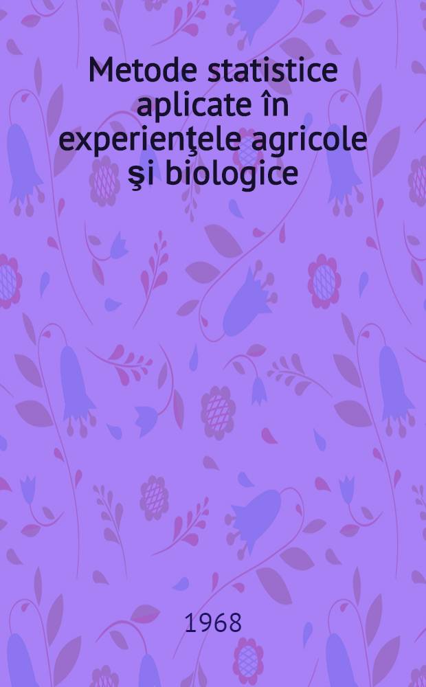 Metode statistice aplicate în experienţele agricole şi biologice