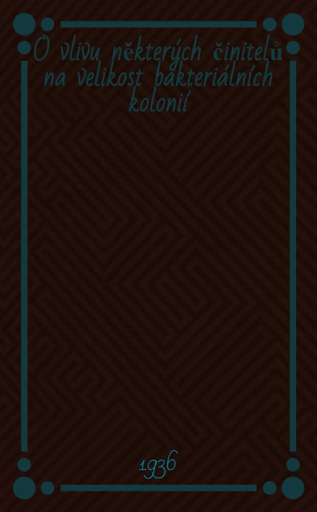 O vlivu některých činitelů na velikost bakteriálních kolonií