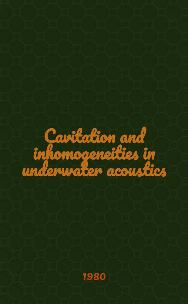 Cavitation and inhomogeneities in underwater acoustics : Proc. of the First Intern. conf., Göttingen, Fed. Rep. of Germany, July 9-11, 1979