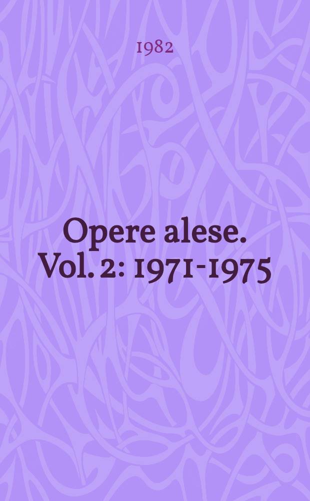 Opere alese. Vol. 2 : 1971-1975