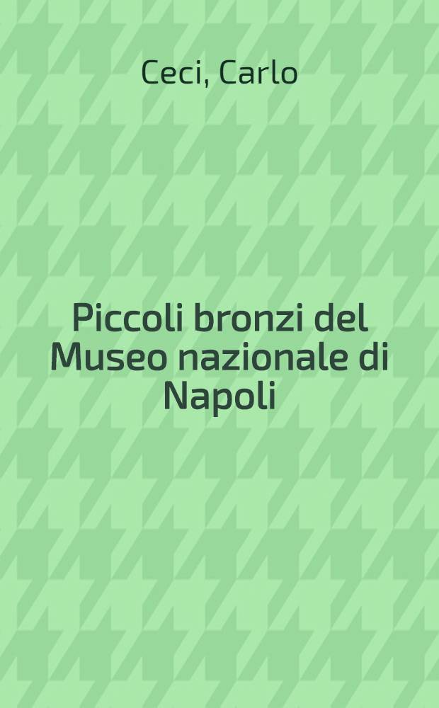 Piccoli bronzi del Museo nazionale di Napoli : Distinti per categorie in dieci tavole