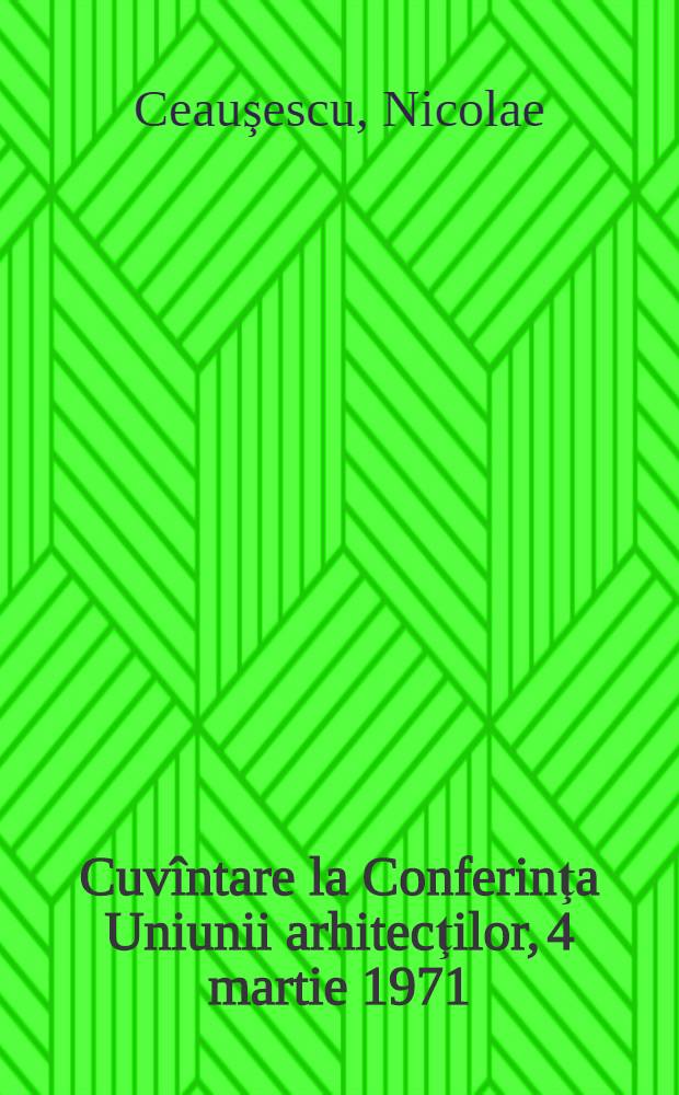Cuvîntare la Conferinţa Uniunii arhitecţilor, 4 martie 1971