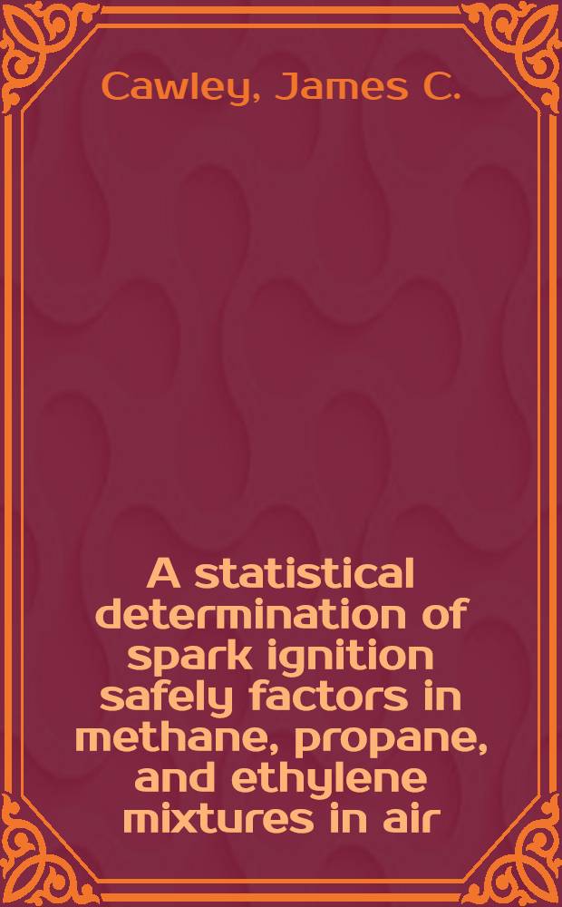 A statistical determination of spark ignition safely factors in methane, propane, and ethylene mixtures in air