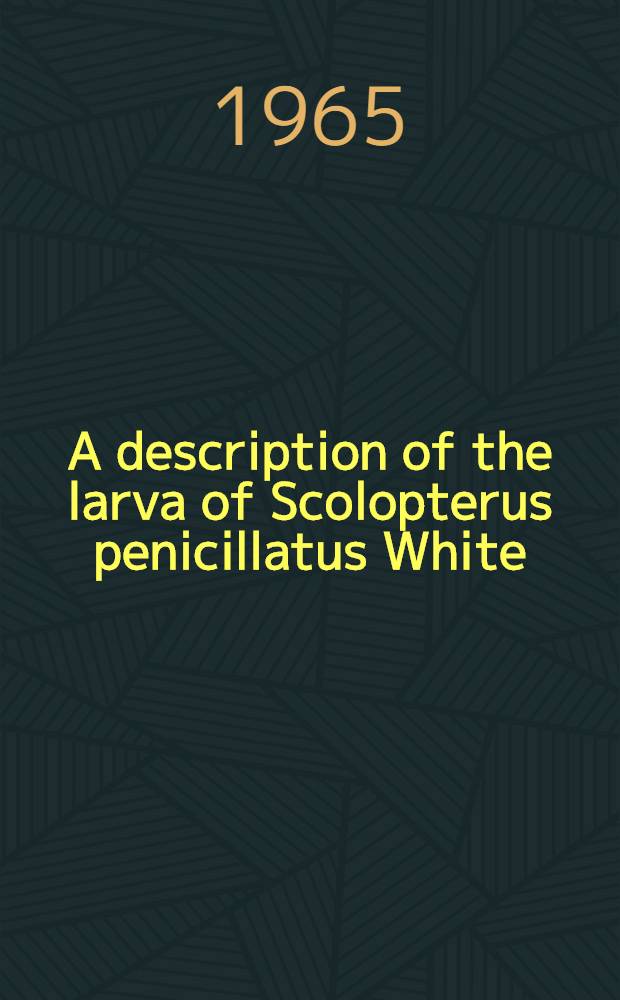 A description of the larva of Scolopterus penicillatus White (Curculionidae: Eugnominae)