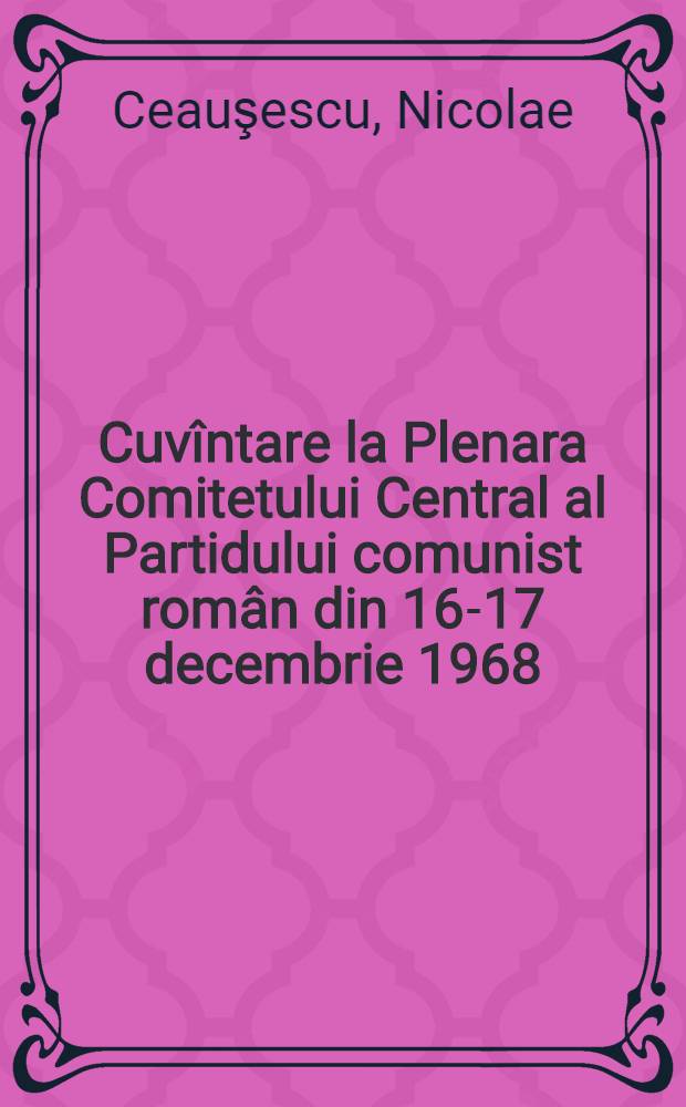 Cuvîntare la Plenara Comitetului Central al Partidului comunist român din 16-17 decembrie 1968