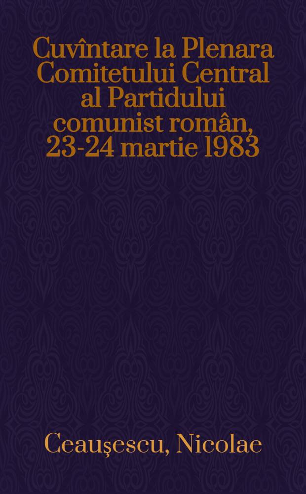 Cuvîntare la Plenara Comitetului Central al Partidului comunist român, 23-24 martie 1983
