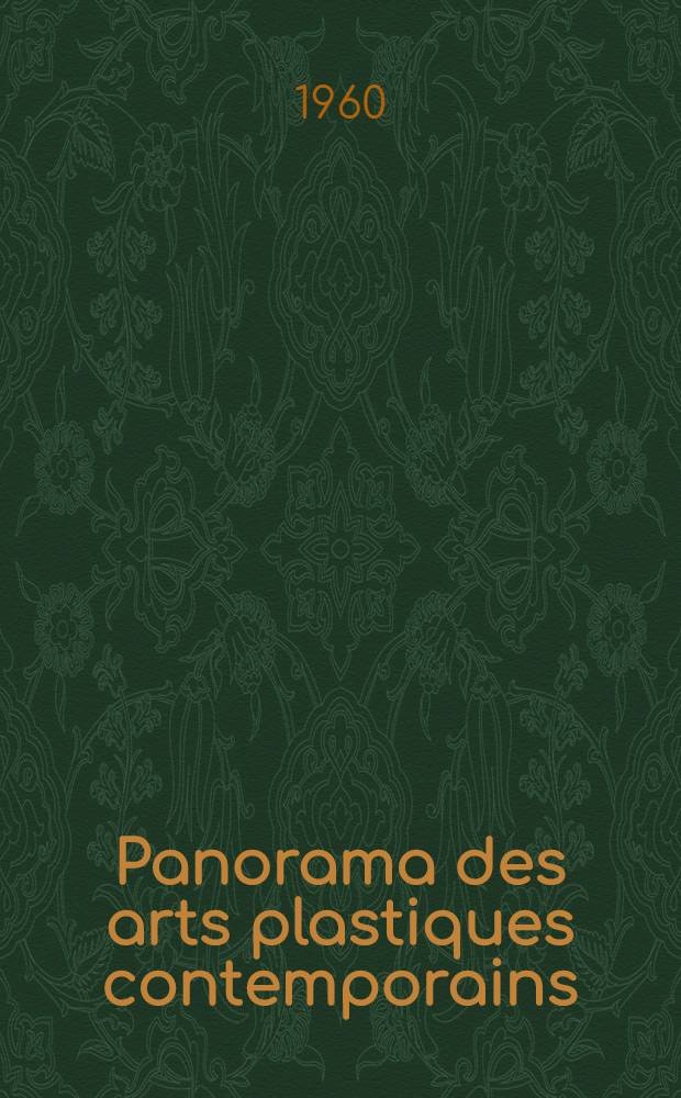 Panorama des arts plastiques contemporains : 117 reproductions photographiques, documents, chronologies, biographies