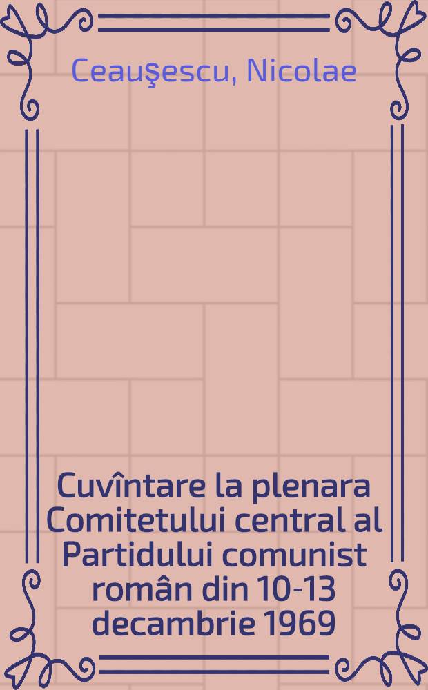 Cuvîntare la plenara Comitetului central al Partidului comunist român din 10-13 decambrie 1969