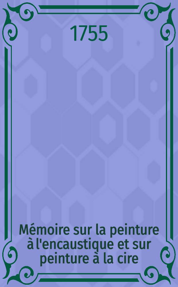 Mémoire sur la peinture à l'encaustique et sur peinture à la cire