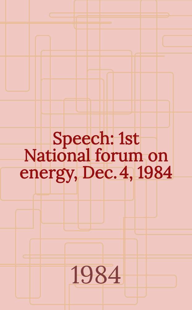 Speech : 1st National forum on energy, Dec. 4, 1984