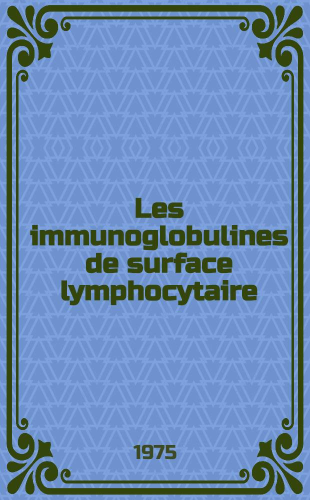 Les immunoglobulines de surface lymphocytaire : Leur intérêt dans l'exploration des hémopathies lymphoïdes : Thèse ..
