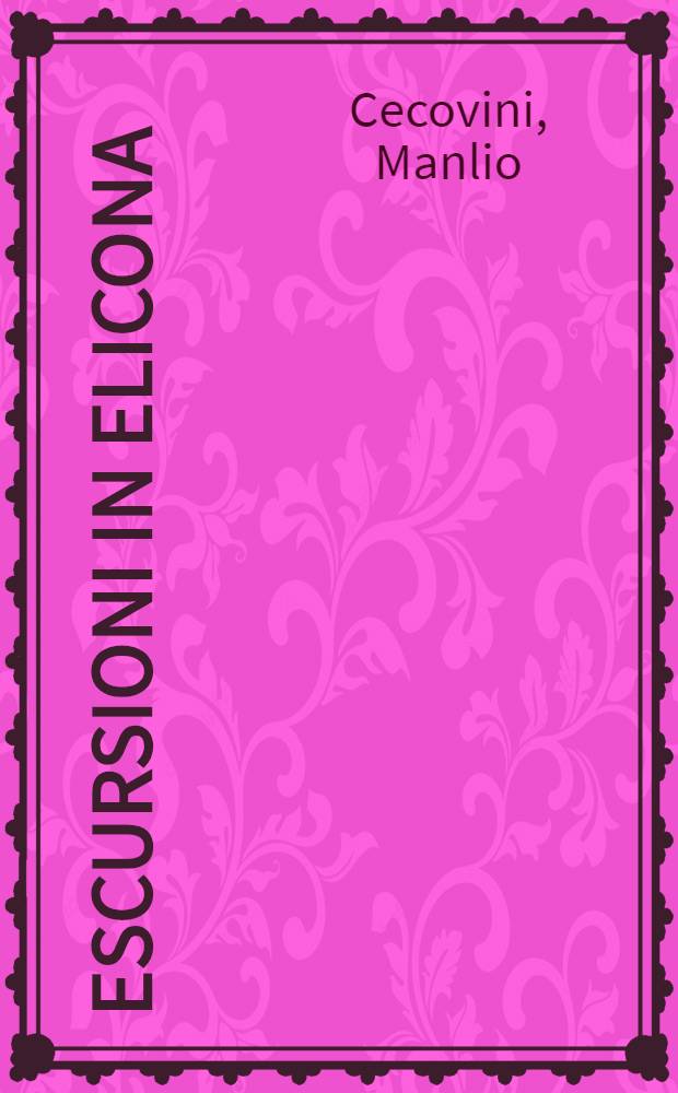 Escursioni in Elicona : Scritti su: Barni, Marin, Saba, Joyce, Benco, Kandler, Stendhal, Sangiglio, Alessi, Fraulini, Sanzin, Mattioni, Salam, Fitzgerald, Beckett