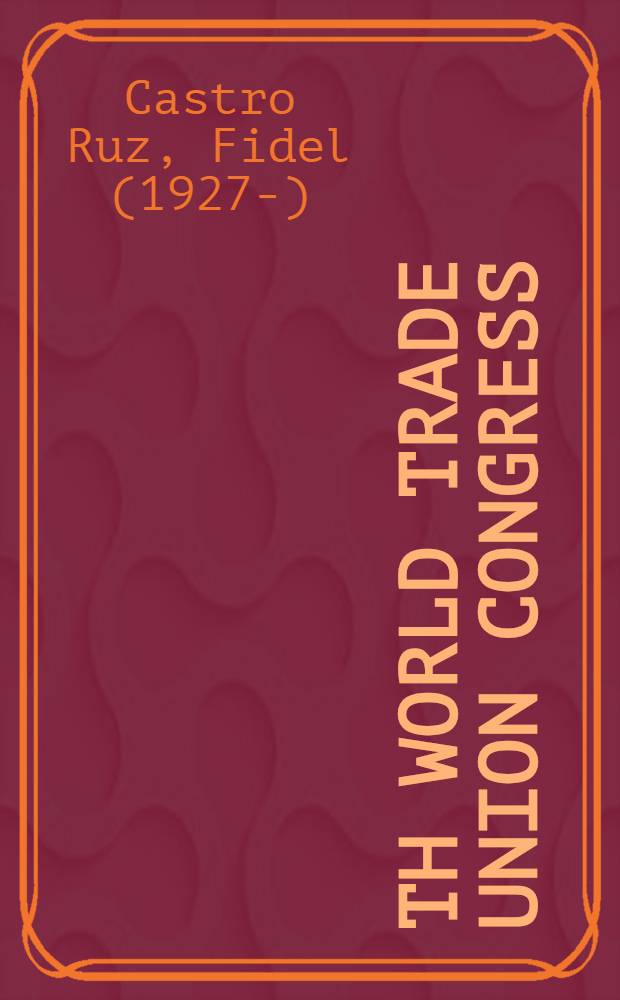 10th World trade union congress : Speech at the Opening sess. of the 10th World trade union congr., Havana, Febr. 10, 1982
