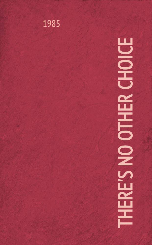 There's no other choice: the cancellation of the debt or the political death of the democratic processes in Latin America : Econ. sect. of the interview granted to congressman Mervyn Dymally a. Prof. Jeffrey Elliott, of the United States, Mar. 29, 1985