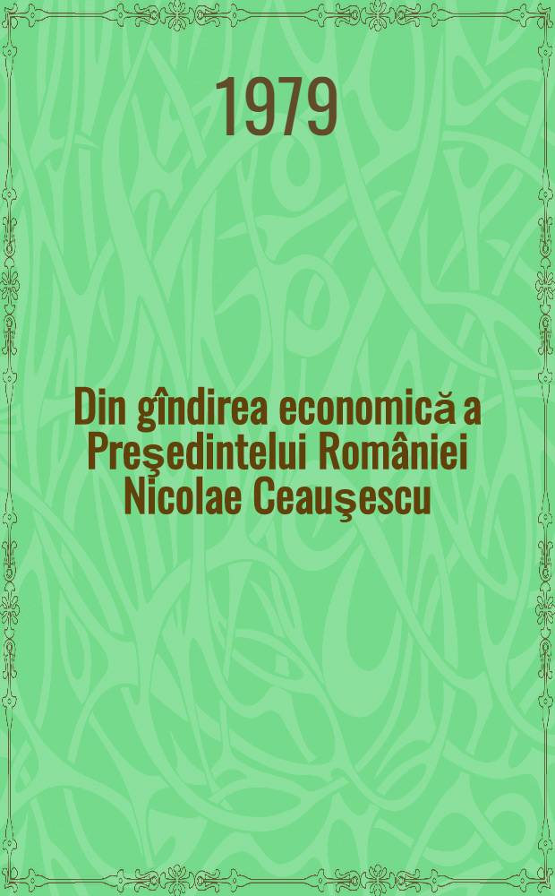 Din gîndirea economică a Preşedintelui României Nicolae Ceauşescu