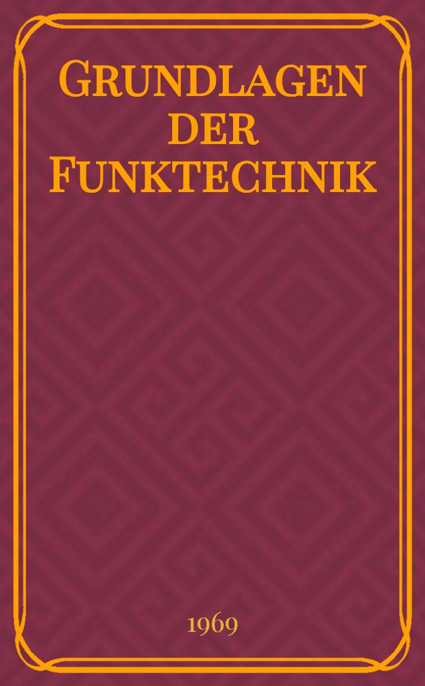 Grundlagen der Funktechnik : Kurzes Lehrmittel für die Gruppen der fremdsprachigen Abteilung. T. 1