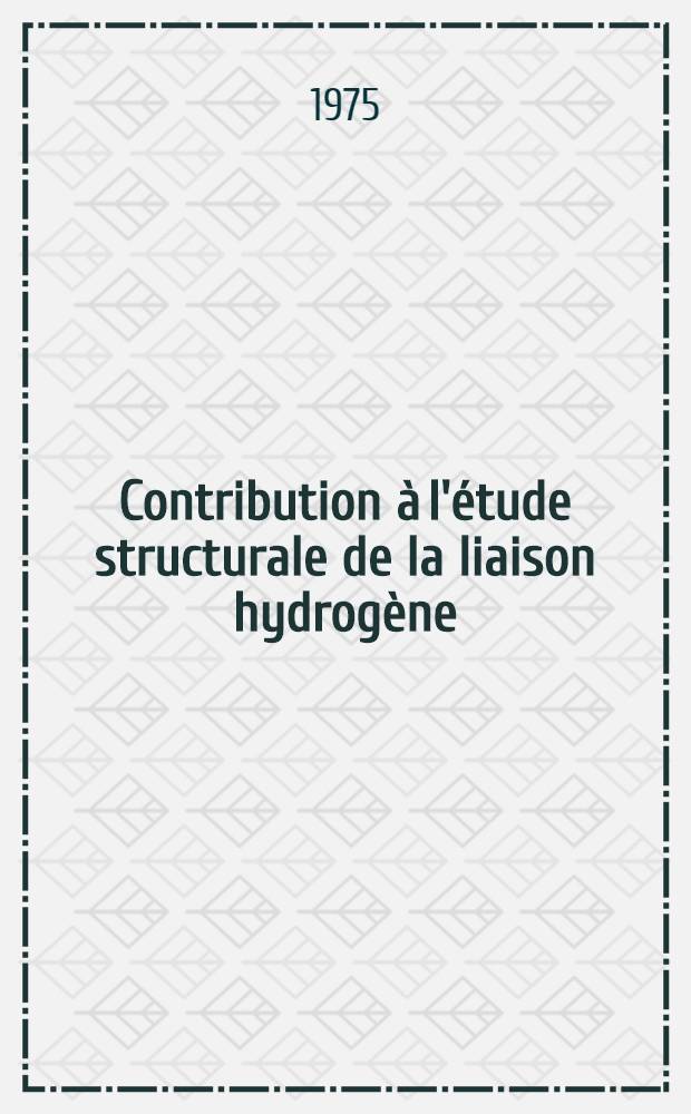 Contribution à l'étude structurale de la liaison hydrogène : Thèse