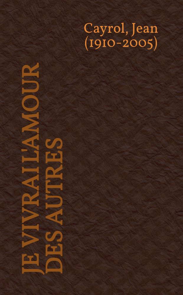 Je vivrai l'amour des autres : Roman : On vous parle. - Les premiers jours