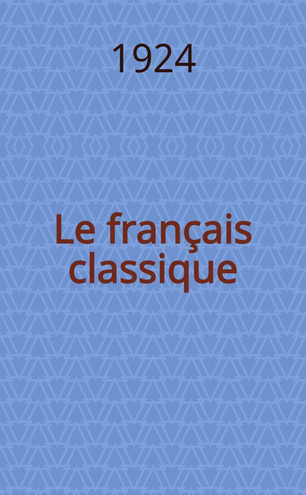 Le français classique : Lexique de la langue du dix-septième siècle ..