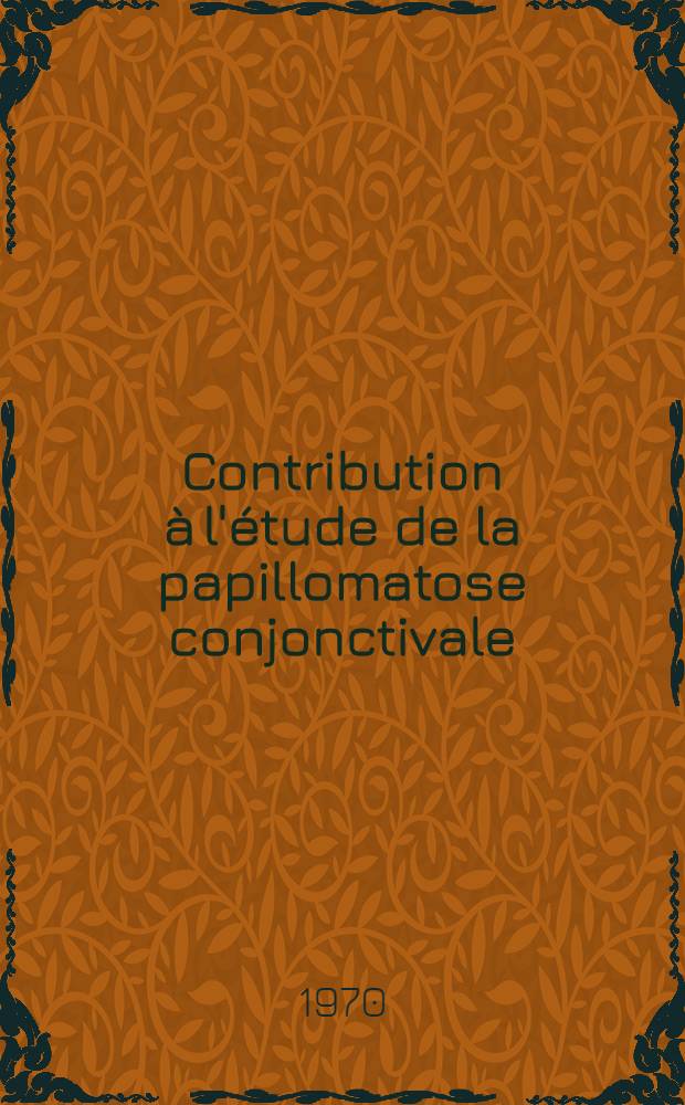 Contribution à l'étude de la papillomatose conjonctivale : Thèse ..