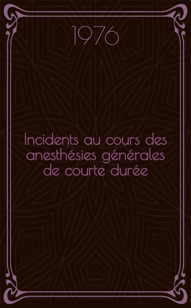 Incidents au cours des anesthésies générales de courte durée : À propos d'une observation : Thèse ..