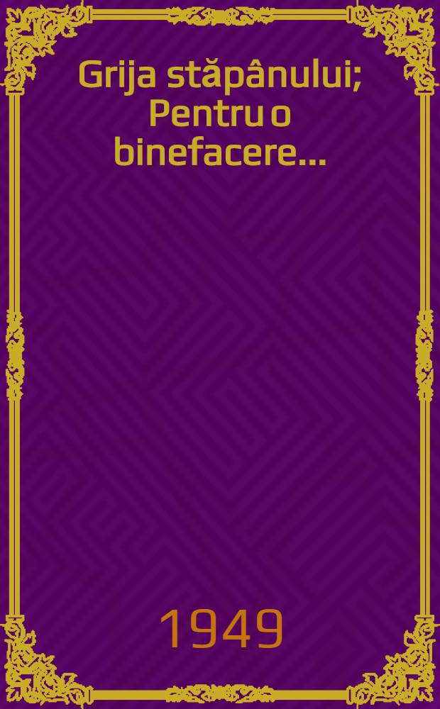 Grija stăpânului; Pentru o binefacere ...: Nuvele