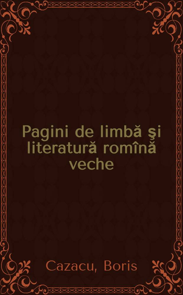 Pagini de limbă şi literatură romînă veche : Antologie