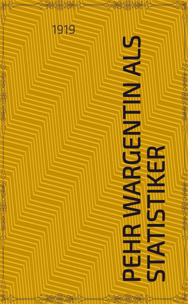 Pehr Wargentin als Statistiker : Untersuchungen in der Geschichte der Bevölkerungsstatistik während der zweiten Hälfte des 18. Jahrhunderts