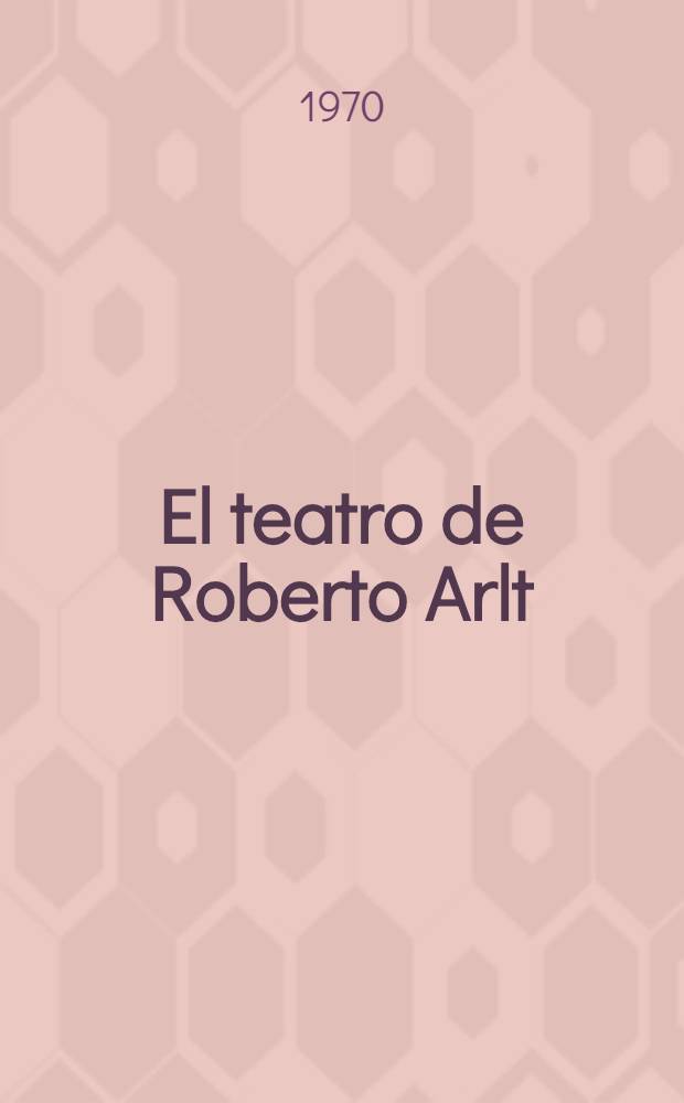El teatro de Roberto Arlt