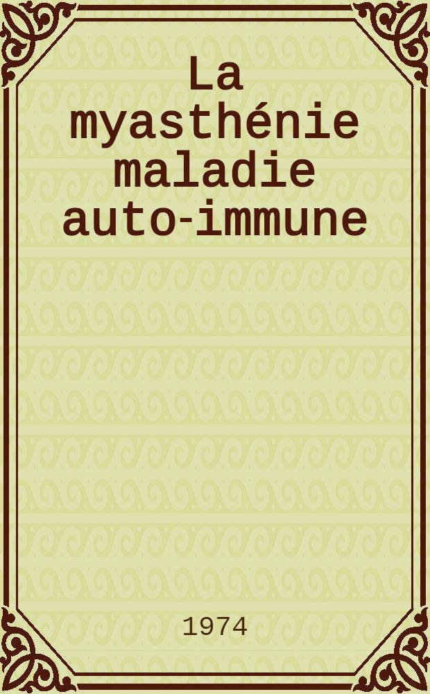 La myasthénie maladie auto-immune : Mise en évidence d'une anomalie spécifique de l'immunité à médiation cellulaire : Thèse ..