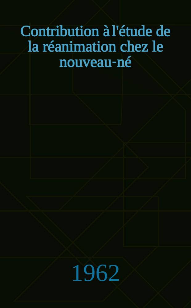 Contribution à l'étude de la réanimation chez le nouveau-né : (À propos de 235 cas) : Thèse ..