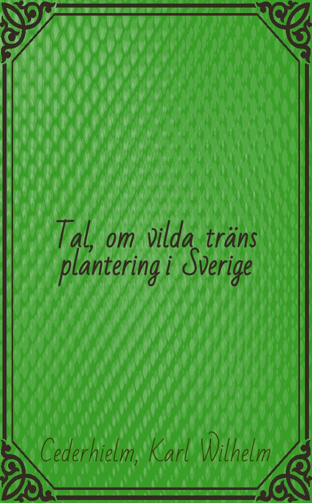 ... Tal, om vilda träns plantering i Sverige