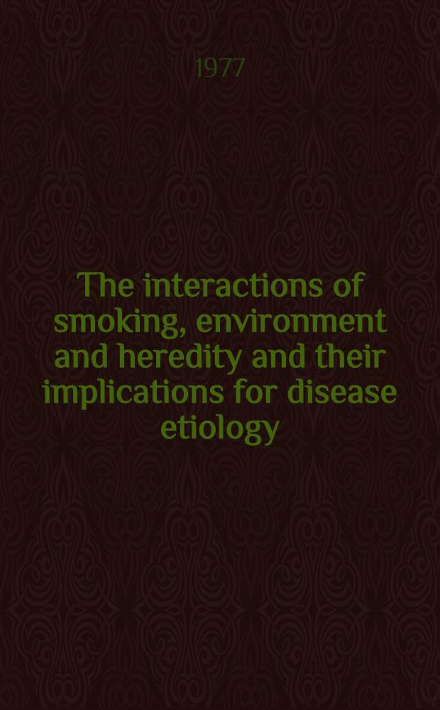 The interactions of smoking, environment and heredity and their implications for disease etiology : A rep. of epidemiological studies on the Swedish twin registries