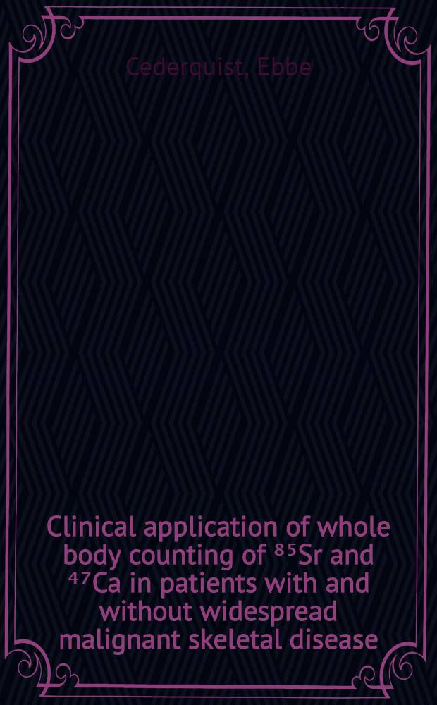 Clinical application of whole body counting of ⁸⁵Sr and ⁴⁷Ca in patients with and without widespread malignant skeletal disease