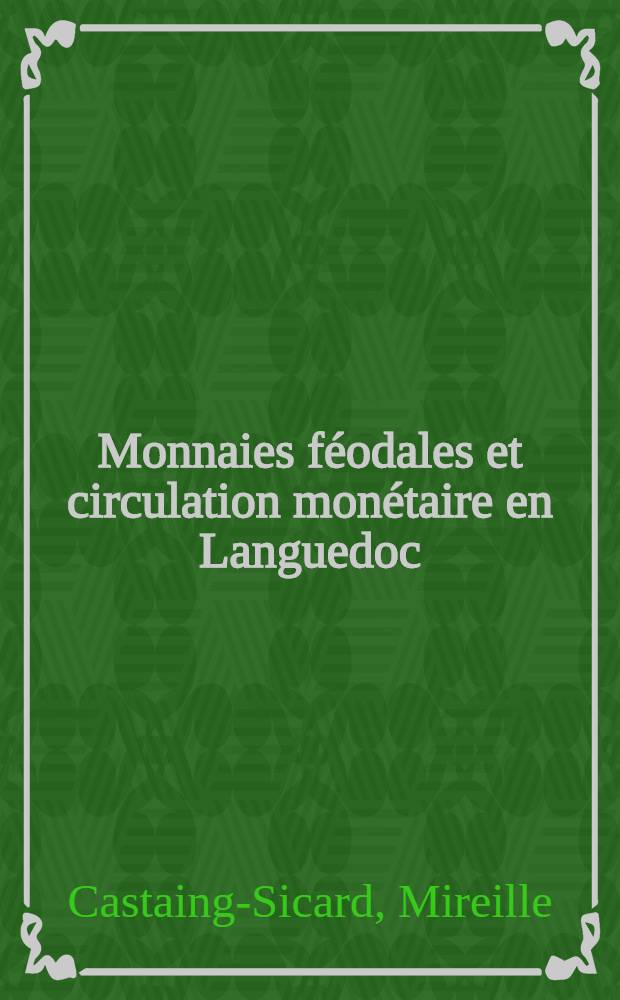 Monnaies f&eacute;odales et circulation mon&eacute;taire en Languedoc (X-e - XIII-e si&egrave;cles)