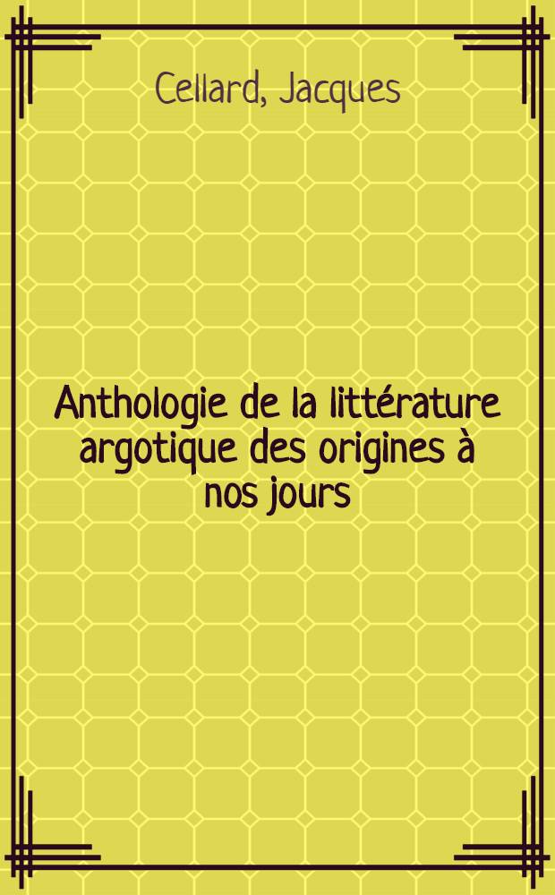 Anthologie de la littérature argotique des origines à nos jours