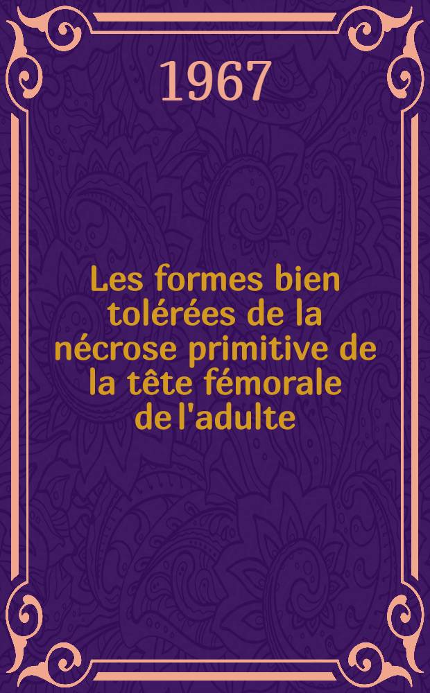 Les formes bien tolérées de la nécrose primitive de la tête fémorale de l'adulte : Thèse ..