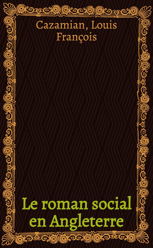 ... Le roman social en Angleterre (1830-1850) : Dickens - Disraeli - mrs. Gasekell-Kingsley : Vol. 1-2