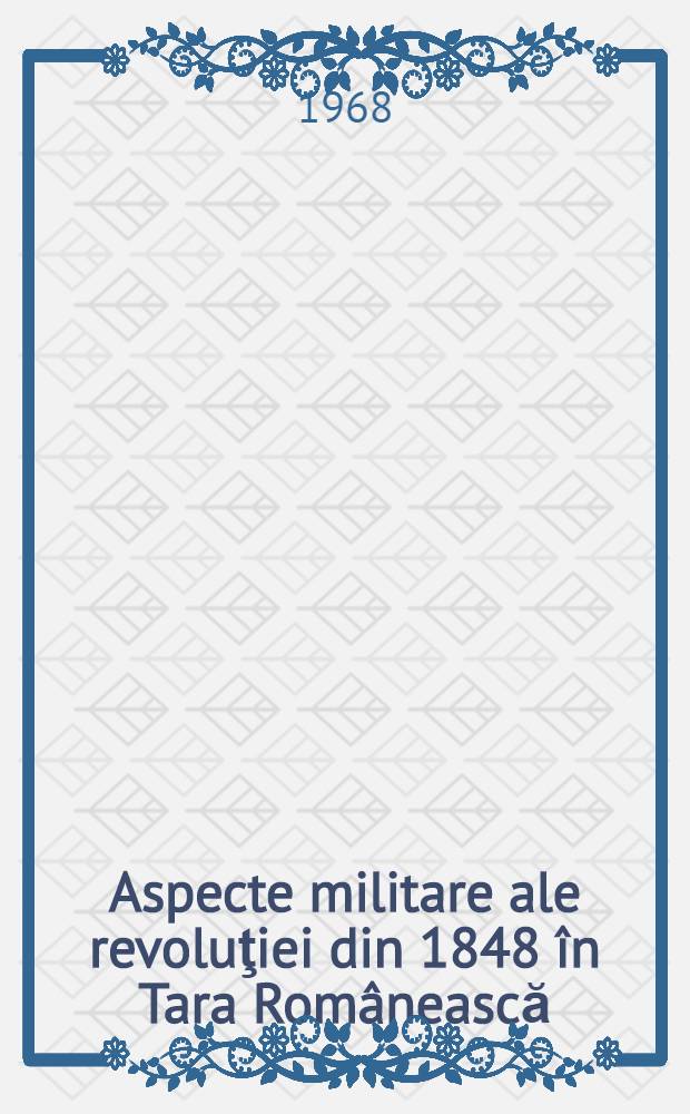 Aspecte militare ale revoluţiei din 1848 în Tara Românească