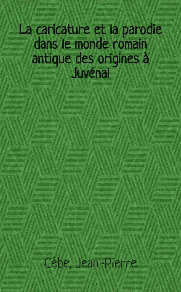 La caricature et la parodie dans le monde romain antique des origines à Juvénal : Thèse ..