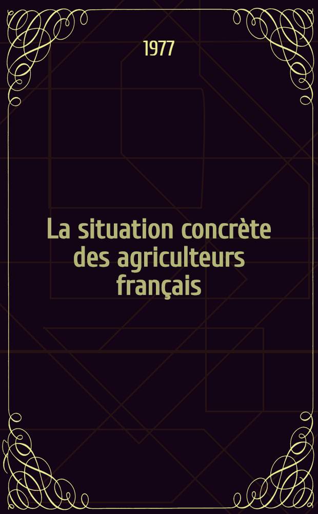 La situation concrète des agriculteurs français : Thèse. Liv. 1 : Une enquête auprès des agriculteurs