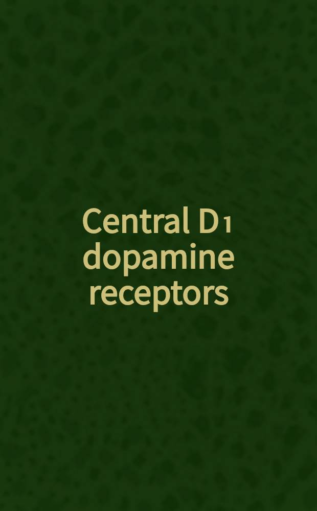 Central D₁ dopamine receptors : Based on the proc. of the Symp. on central D₁ dopamine receptors, held Dec. 5, 1986, in New York, N. Y.