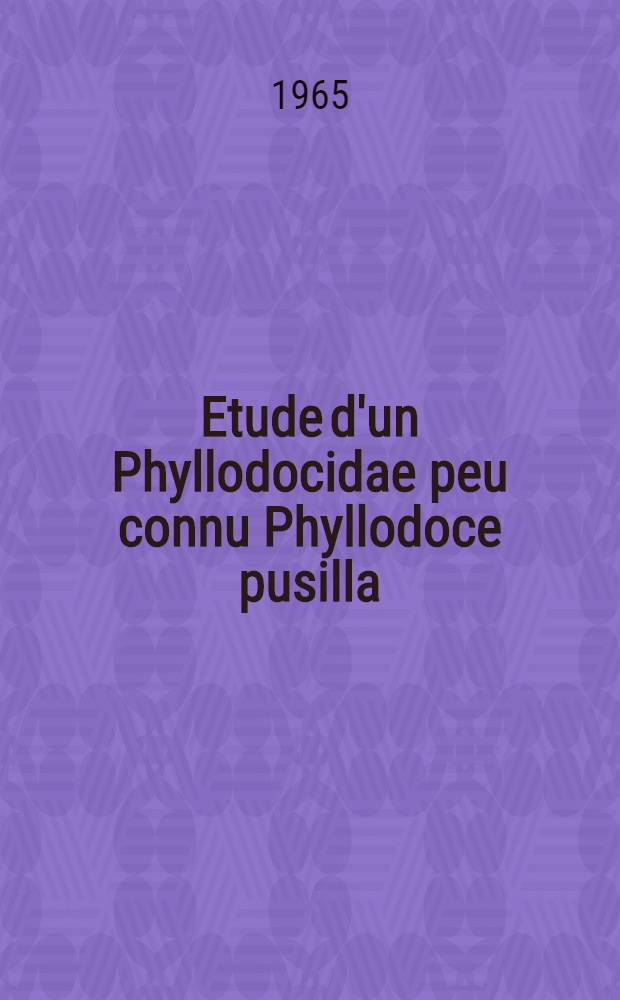 Etude d'un Phyllodocidae peu connu Phyllodoce pusilla (Clapar&eacute;de)