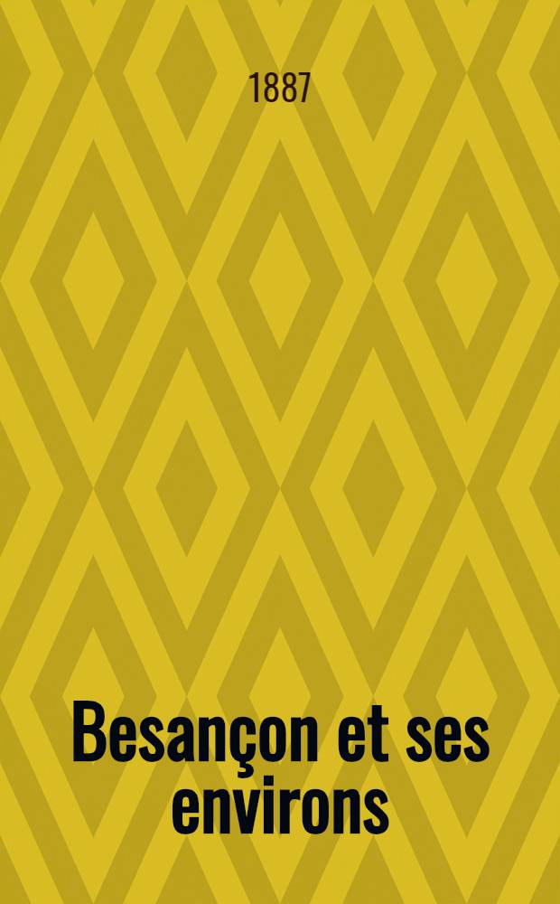 Besançon et ses environs : Visite de la ville et de son pourtour : Excursions dans la région franc-comtoise