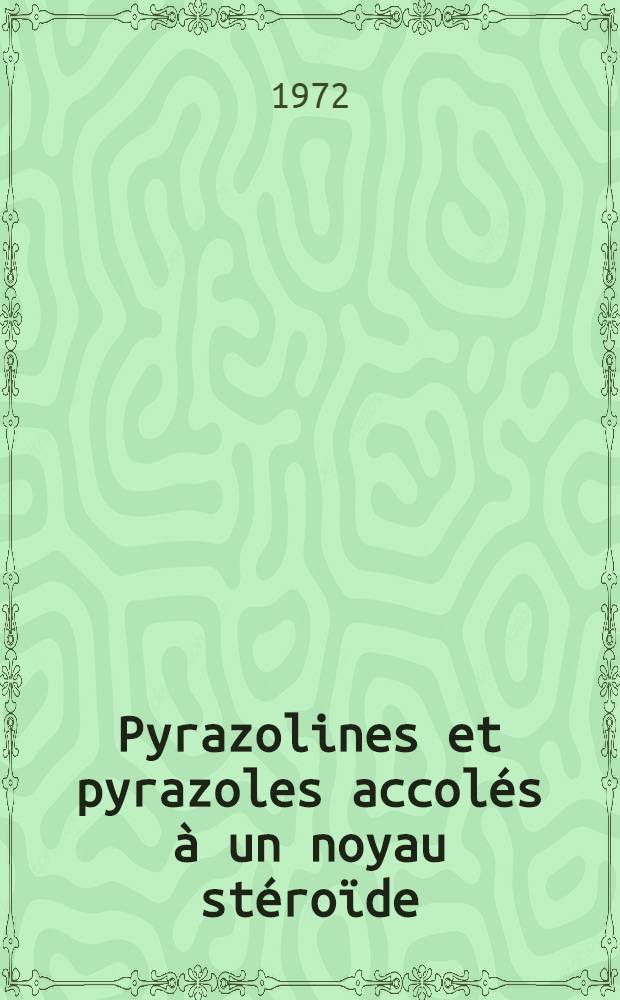 Pyrazolines et pyrazoles accolés à un noyau stéroïde : Thèse ..