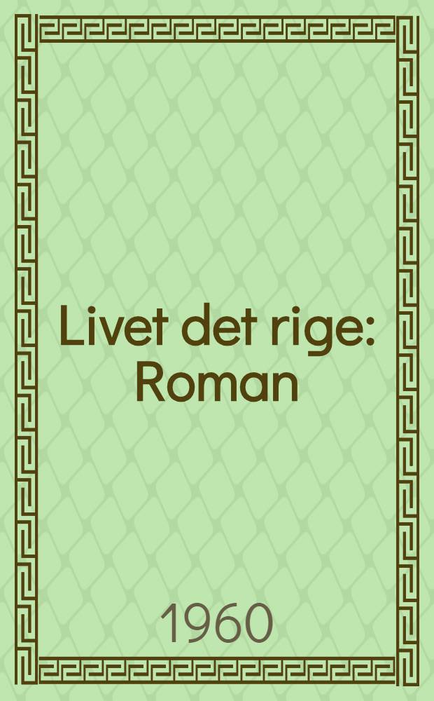 Livet det rige : Roman