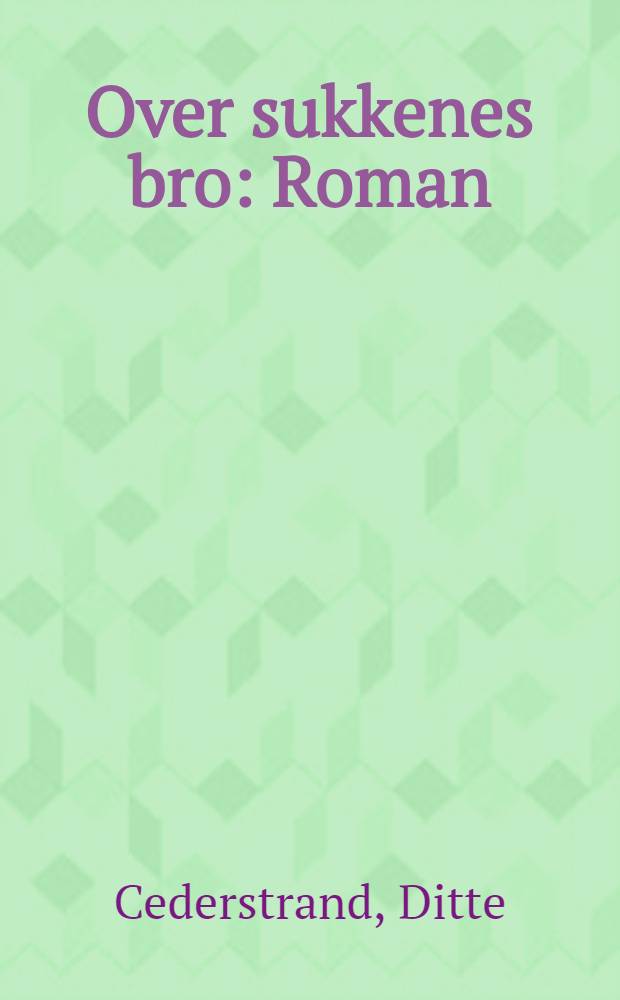 Over sukkenes bro : Roman