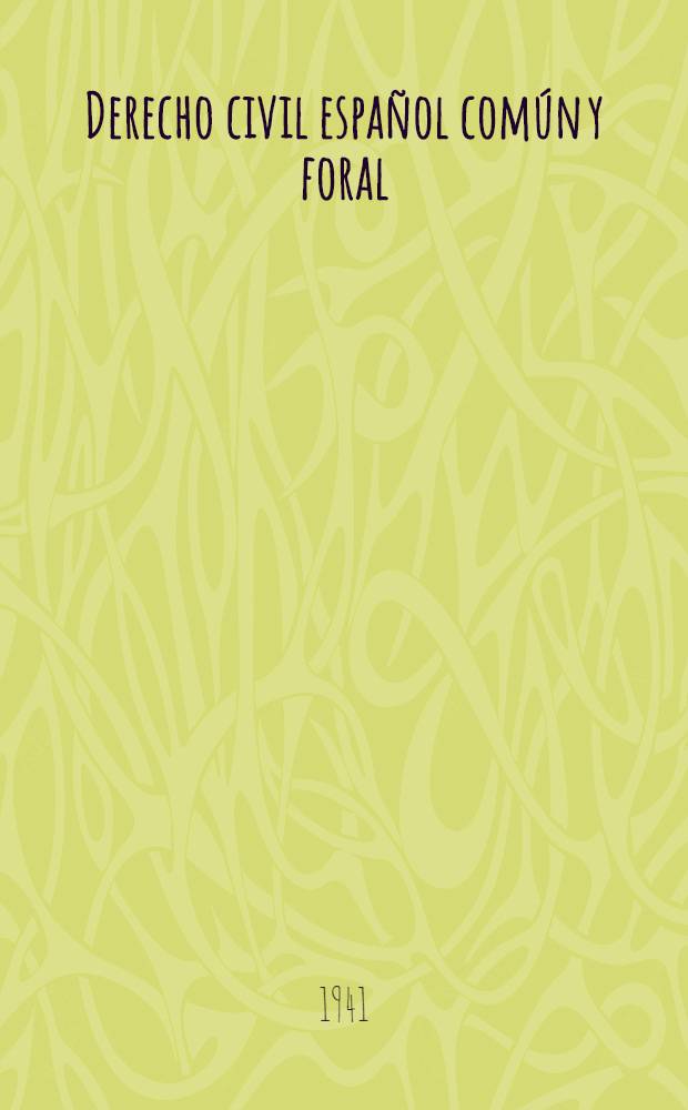 Derecho civil español común y foral : Obra ajustada al programa para las oposiciones a notarías determinadas. T. 1 : Parte general